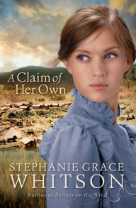 Title: A Claim of Her Own, Author: Stephanie Grace Whitson