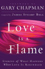Love Is A Flame: Stories of What Happens When Love Is Rekindled