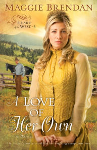 Title: A Love of Her Own (Heart of the West Series #3), Author: Maggie Brendan