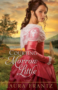 Title: Courting Morrow Little, Author: Laura Frantz