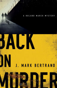 Title: Back on Murder (Roland March Series #1), Author: J. Mark Bertrand