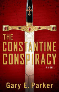 Title: The Constantine Conspiracy: A Novel, Author: Gary Parker