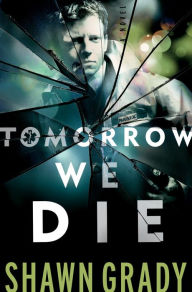 Title: Tomorrow We Die (First Responders Book #2), Author: Shawn Grady