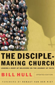 Title: The Disciple-Making Church: Leading a Body of Believers on the Journey of Faith, Author: Bill Hull