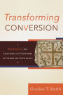 Transforming Conversion: Rethinking the Language and Contours of Christian Initiation