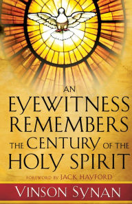 Title: An Eyewitness Remembers the Century of the Holy Spirit, Author: Vinson Synan