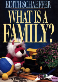 Title: What is a Family?, Author: Edith Schaeffer