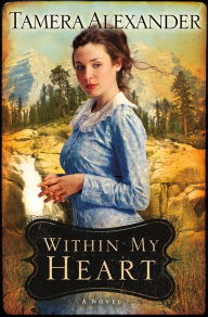 Title: Within My Heart (Timber Ridge Reflections Series #3), Author: Tamera Alexander