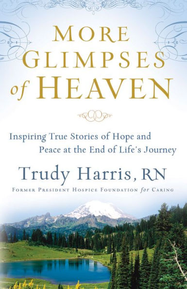 More Glimpses of Heaven: Inspiring True Stories of Hope and Peace at the End of Life's Journey