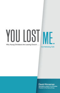 Title: You Lost Me: Why Young Christians Are Leaving Church...and Rethinking Faith, Author: David Kinnaman