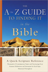 Title: The A to Z Guide to Finding It in the Bible: A Quick-Scripture Reference, Author: Baker Publishing Group