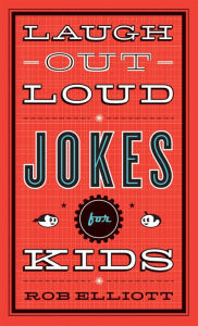 Title: Laugh-Out-Loud Jokes for Kids (Laugh-Out-Loud Jokes for Kids), Author: Rob Elliott