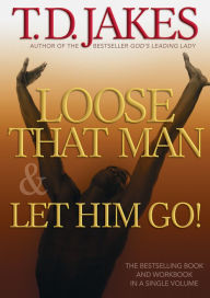 Title: Loose That Man and Let Him Go! with Workbook, Author: T. D. Jakes