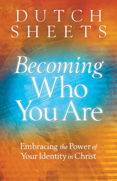 Becoming Who You Are: Embracing the Power of Your Identity in Christ