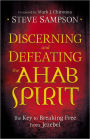 Discerning and Defeating the Ahab Spirit: The Key to Breaking Free from Jezebel