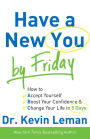 Have a New You by Friday: How to Accept Yourself, Boost Your Confidence & Change Your Life in 5 Days