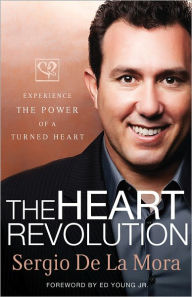 Title: The Heart Revolution: Releasing the Power to Live from the Inside Out, Author: Sergio De La Mora