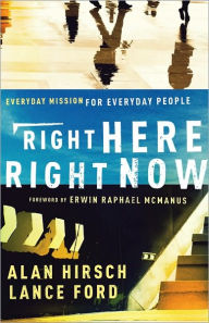Title: Right Here, Right Now (Shapevine): Everyday Mission for Everyday People, Author: Alan Hirsch