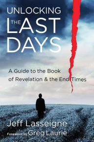 Title: Unlocking the Last Days: A Guide to the Book of Revelation and the End Times, Author: Jeff Lasseigne