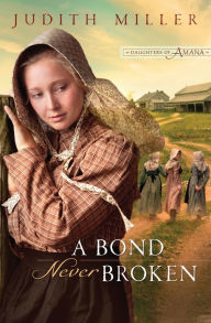 Title: A Bond Never Broken (Daughters of Amana Series #3), Author: Judith Miller