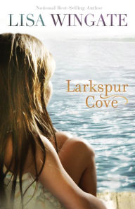 Title: Larkspur Cove (Moses Lake Series #1), Author: Lisa Wingate