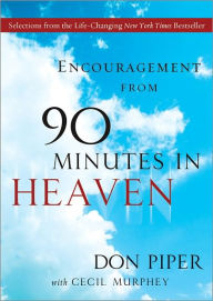 Title: Encouragement from 90 Minutes in Heaven: Selections from the Life-Changing New York Times Bestseller, Author: Don Piper