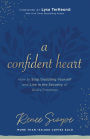 A Confident Heart: How to Stop Doubting Yourself and Live in the Security of God's Promises