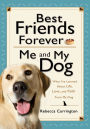 Best Friends Forever: Me and My Dog (): What I've Learned About Life, Love, and Faith From My Dog