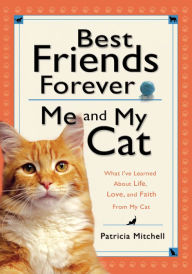 Title: Best Friends Forever: Me and My Cat: What I've Learned About Life, Love, and Faith From My Cat, Author: Patricia Mitchell