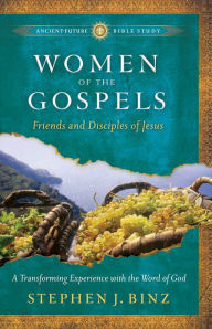 Title: Women of the Gospels (Ancient-Future Bible Study: Experience Scripture through Lectio Divina): Friends and Disciples of Jesus, Author: Stephen J. Binz