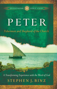 Title: Peter (Ancient-Future Bible Study: Experience Scripture through Lectio Divina): Fisherman and Shepherd of the Church, Author: Stephen J. Binz