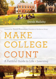 Title: Make College Count: A Faithful Guide to Life and Learning, Author: Derek Melleby