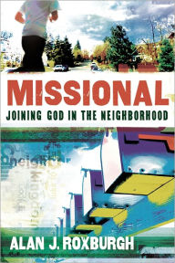 Title: Missional (Allelon Missional Series): Joining God in the Neighborhood, Author: Alan J. Roxburgh