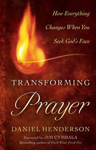 Title: Transforming Prayer: How Everything Changes When You Seek God's Face, Author: Daniel Henderson
