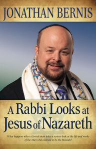 Title: A Rabbi Looks at Jesus of Nazareth, Author: Jonathan Bernis