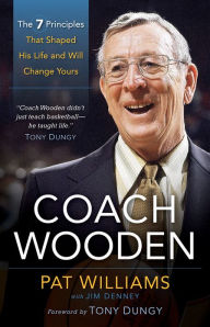 Title: Coach Wooden: The 7 Principles That Shaped His Life and Will Change Yours, Author: Pat Williams