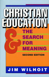 Title: Christian Education and the Search for Meaning, Author: James C. Wilhoit