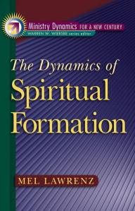 Title: The Dynamics of Spiritual Formation (Ministry Dynamics for a New Century), Author: Mel Lawrenz