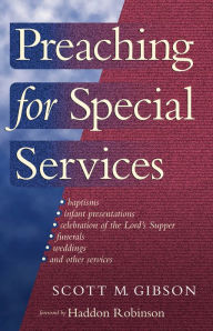 Title: Preaching for Special Services, Author: Scott M. Gibson