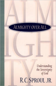 Title: Almighty over All: Understanding the Sovereignty of God, Author: R. C. Jr. Sproul