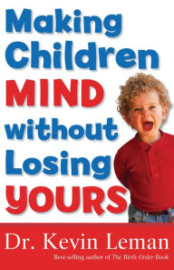 Title: Making Children Mind without Losing Yours, Author: Kevin Leman