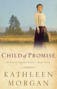 Title: Child of Promise (Brides of Culdee Creek Series #4), Author: Kathleen Morgan