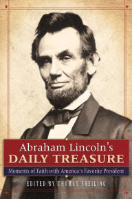 Title: Abraham Lincoln's Daily Treasure: Moments of Faith with America's Favorite President, Author: Thomas Freiling