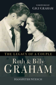 Title: Ruth and Billy Graham: The Legacy of a Couple, Author: Hanspeter Nüesch
