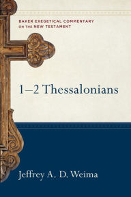 Title: 1-2 Thessalonians: Baker Exegetical Commentary on the New Testament, Author: Jeffrey A. D. Weima