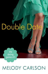 Title: The Dating Games #3: Double Date (The Dating Games Book #3), Author: Melody Carlson