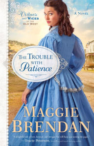 Title: The Trouble with Patience (Virtues and Vices of the Old West Book #1): A Novel, Author: Maggie Brendan