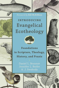 Title: Introducing Evangelical Ecotheology: Foundations in Scripture, Theology, History, and Praxis, Author: Daniel L. Brunner