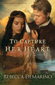 Title: To Capture Her Heart (The Southold Chronicles Book #2): A Novel, Author: Rebecca DeMarino