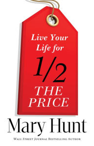 Title: Live Your Life for Half the Price, Author: Mary Hunt